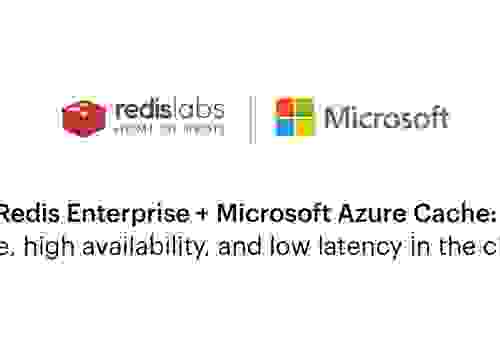 Redis Labs Announces Strategic Agreement with Microsoft to Deliver Redis Enterprise as an Integrated Managed Service on Microsoft Azure Cache