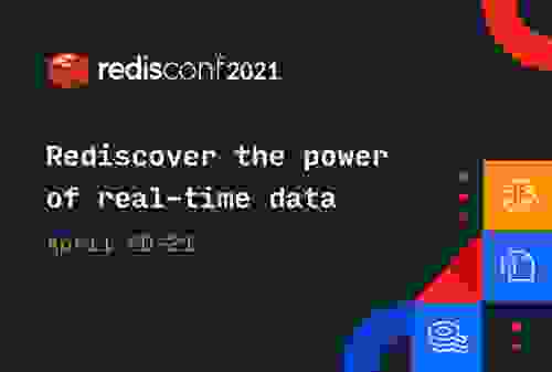 RedisConf 2021 | Rediscover the power of real-time data