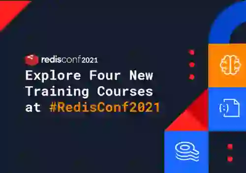 Build Your Redis Expertise at RedisConf 2021 with Four New Training Courses