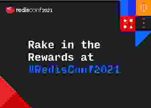 RedisConf 2021 | Rake in the rewards