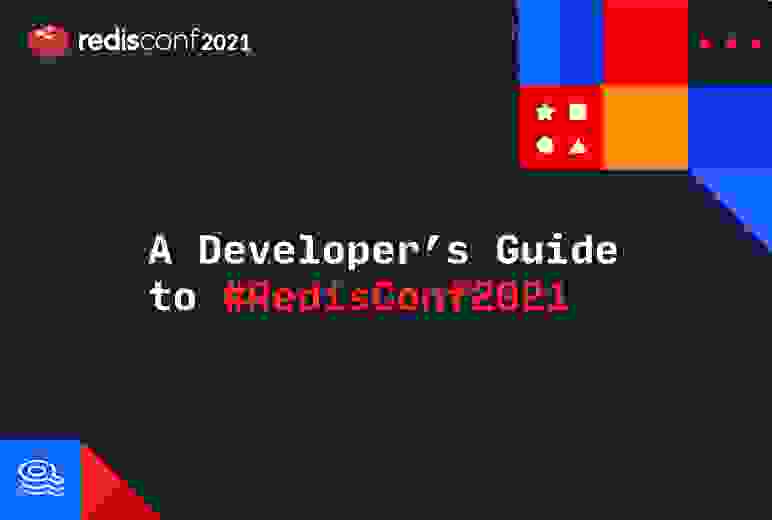 RedisConf 2021 | A Developer's Guide to #RedisConf2021