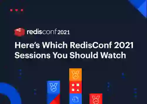 Here’s Which RedisConf 2021 Sessions You Should Watch