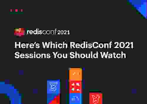 RedisConf 2021 | Here's Which RedisConf 2021 Sessions You Should Watch