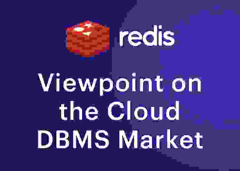 Redis | Viewpoint on the Cloud DBMS Market