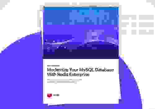 Modernize Your MySQL Database With Redis Enterprise