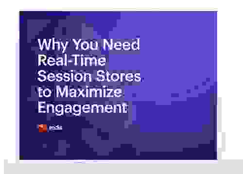 Redis | Why You Need Real-Time Session Stores to Maximize Engagement