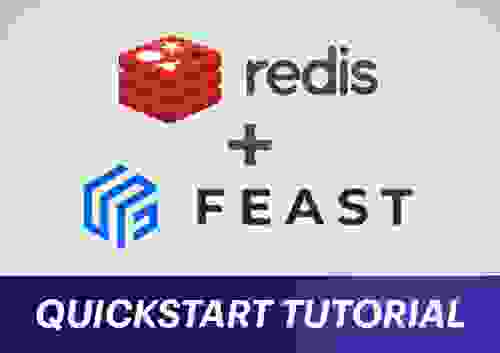 Getting Started on Feast With Redis: <br> Machine Learning Feature Store Quickstart Tutorial