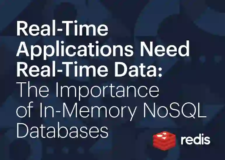 Real-Time Applications Need Real-Time Data: The Importance of In-Memory NoSQL Databases