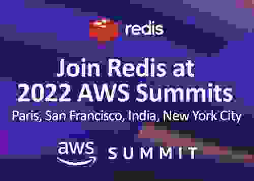 Join Redis at 2022 AWS Summits | Paris, San Francisco, India, New York City