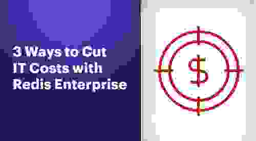3 Ways to Cut Your IT Costs with Redis Enterprise