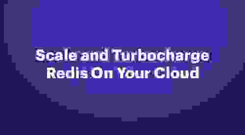 Scale-and-Turbocharge-Redis-On-Your-Cloud-1