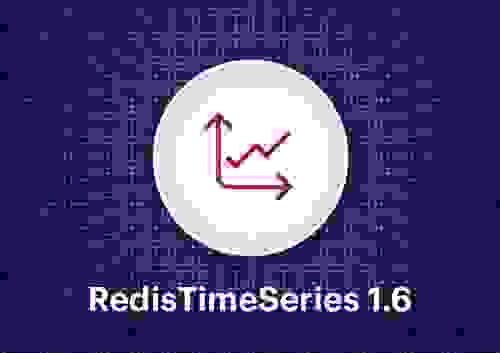 RedisTimeSeries 1.6 Is Out!