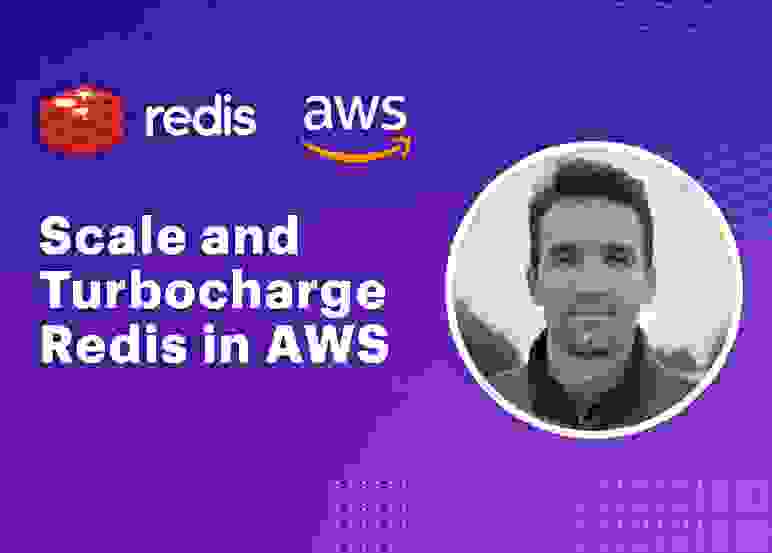 Redis Tech Talks | Scale and Turbocharge Redis in AWS