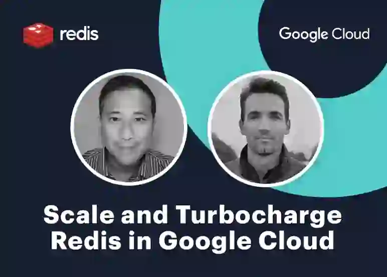 Redis Tech Talks | Scale and Turbocharge Redis in Google Cloud