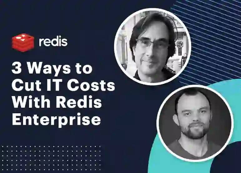 Redis Tech Talks | 3 Ways to Cut IT Costs with Redis Enterprise