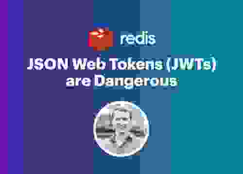Redis E-Book | JSON Web Tokens (JWTs) are Dangerous