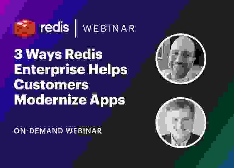 Redis On-Demand Webinar | 3 Ways Redis Enterprise Helps Customer Modernize Apps
