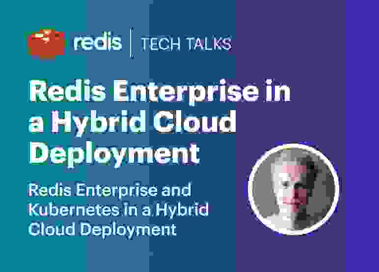 Redis Tech Talks | Redis Enterprise in a Hybrid Cloud Deployment