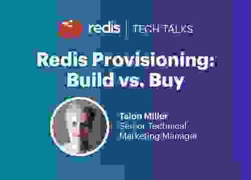 Redis Tech Talks | Redis Provisioning: Build vs. Buy