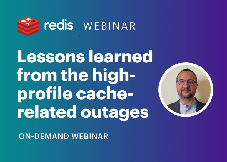 Redis Webinar | Lessons learned from the high-profile cache-related outages