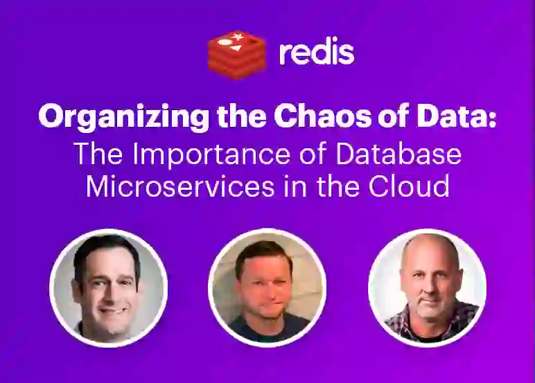 Redis Webinar | Organizing the Chaos of Data: The Importance of Database Microservices in the Cloud