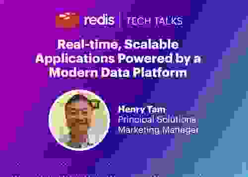 Redis Tech Talks | Real-Time, Scalable Applications Powered by a Modern Data Platform