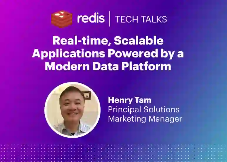 Redis Tech Talks | Real-Time, Scalable Applications Powered by a Modern Data Platform