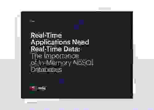 Redis E-Book | Real-Time Applications Need Real-Time Data: The Importance of In-Memory NoSQL Databases