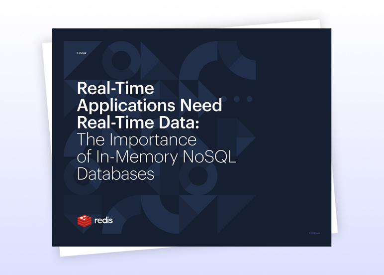 Redis E-Book | Real-Time Applications Need Real-Time Data: The Importance of In-Memory NoSQL Databases