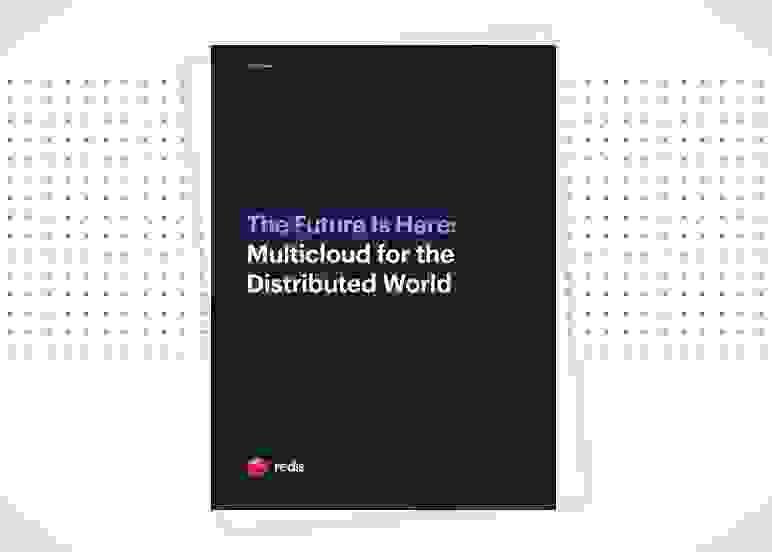 Redis White Paper | The Future Is Here: Multicloud for the Distributed World