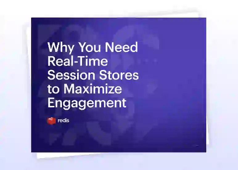 Redis E-Book | Why You Need Real-Time Session Stores to Maximize Engagement