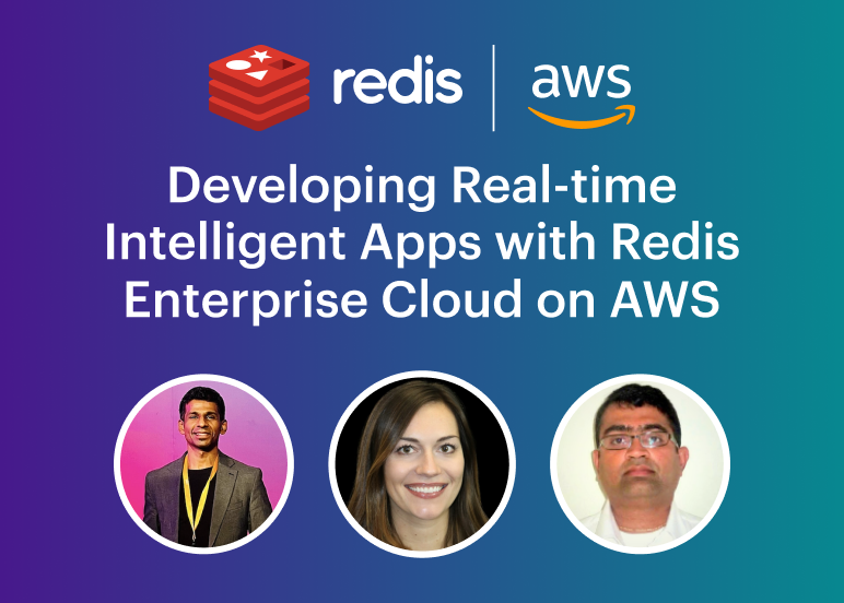 Redis & AWS | Developing  Real-time Intelligent Apps with Redis Enterprise Cloud  on AWS