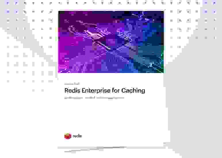 Redis Solution Brief | Redis Enterprise for Caching