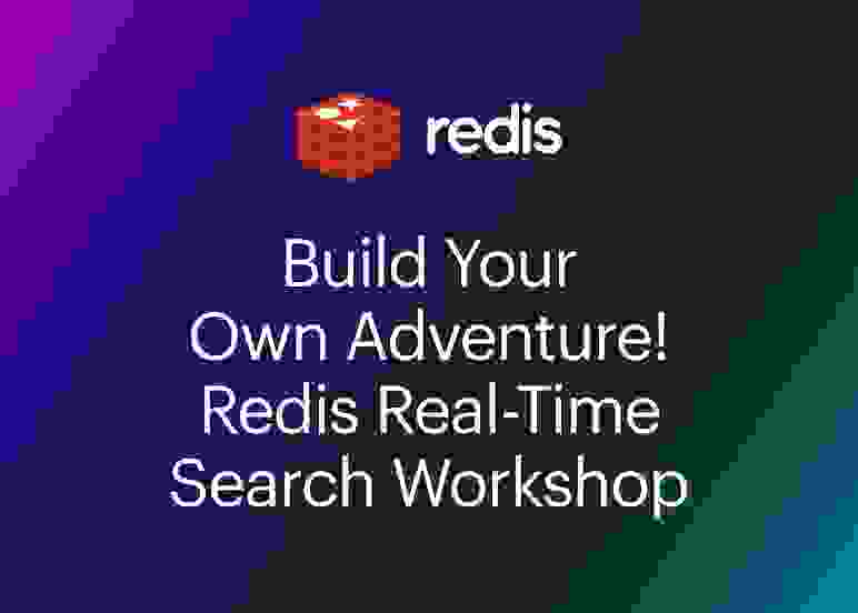 Build your own adventure! Redis Real-Time Search Workshop