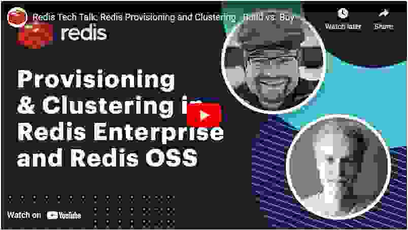 Redis Tech Talk | Provisioning & Clustering in Redis Enterprise and Redis OSS