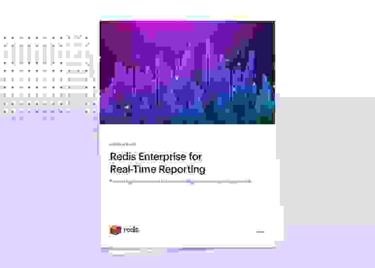 Redis Solution Brief | Redis Enterprise for Real-time Reporting